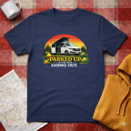 Parked Up Is The New Going Out - T-Shirt