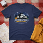 Home Is Where We Park It - T-Shirt