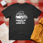 Parked Up Is The New Going Out - T-Shirt