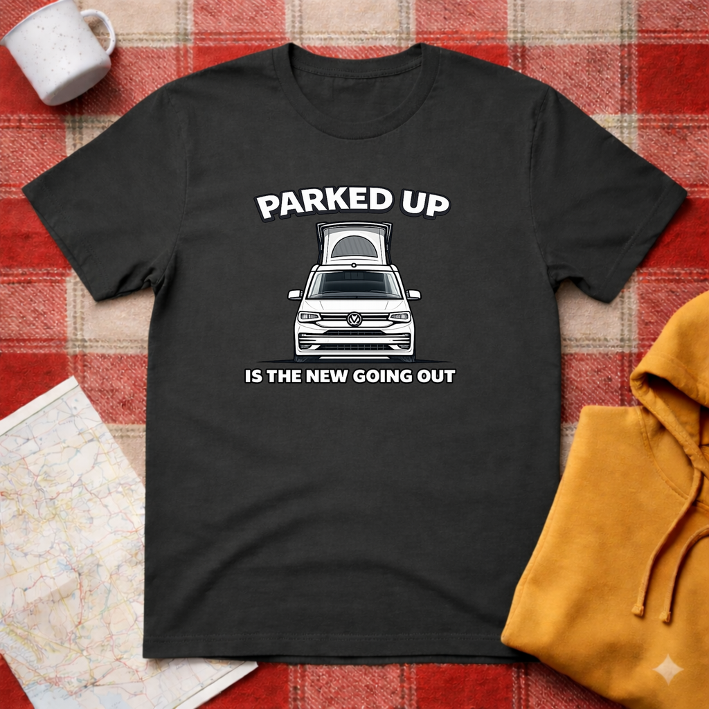 Parked Up Is The New Going Out -T-shirt