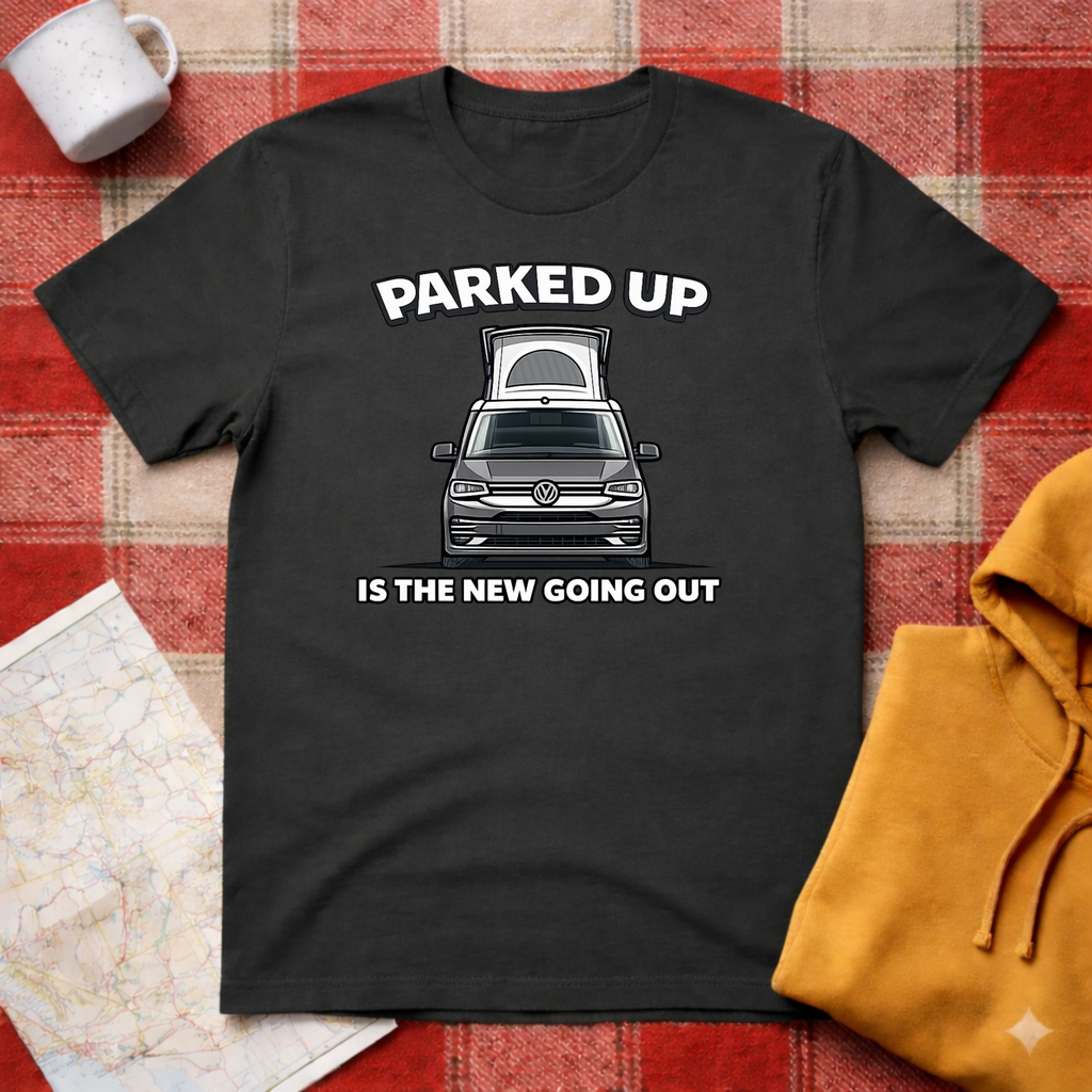 Parked Up Is The New Going Out -T-shirt