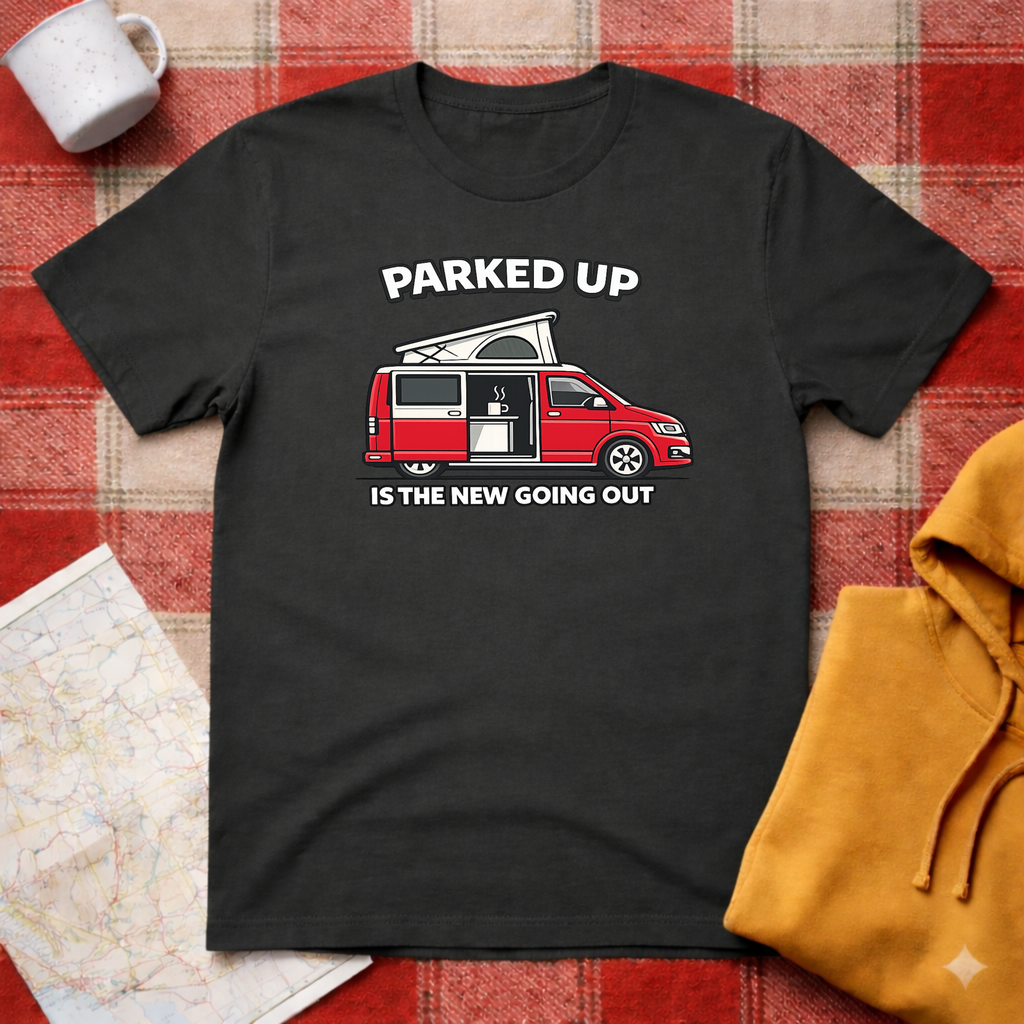 Parked Up Is The New Going Out -T-shirt