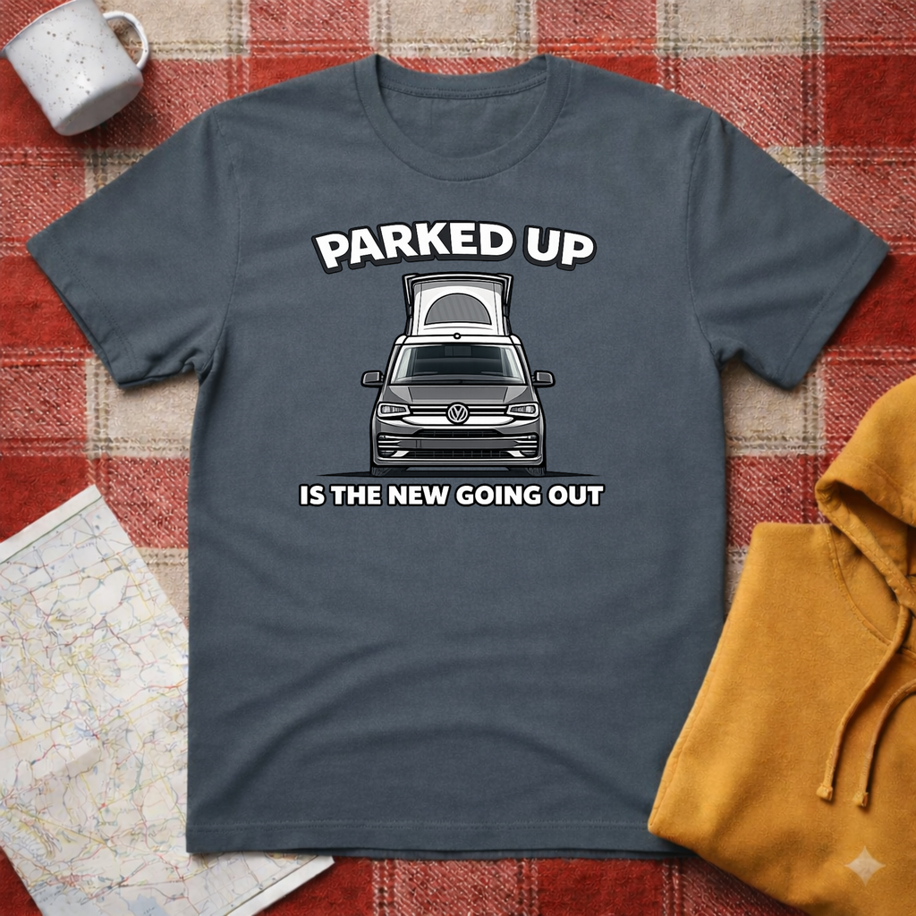 Parked Up Is The New Going Out -T-shirt