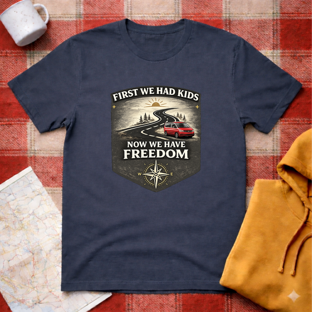 First We Had Kids, Now We have Freedom- T-shirt