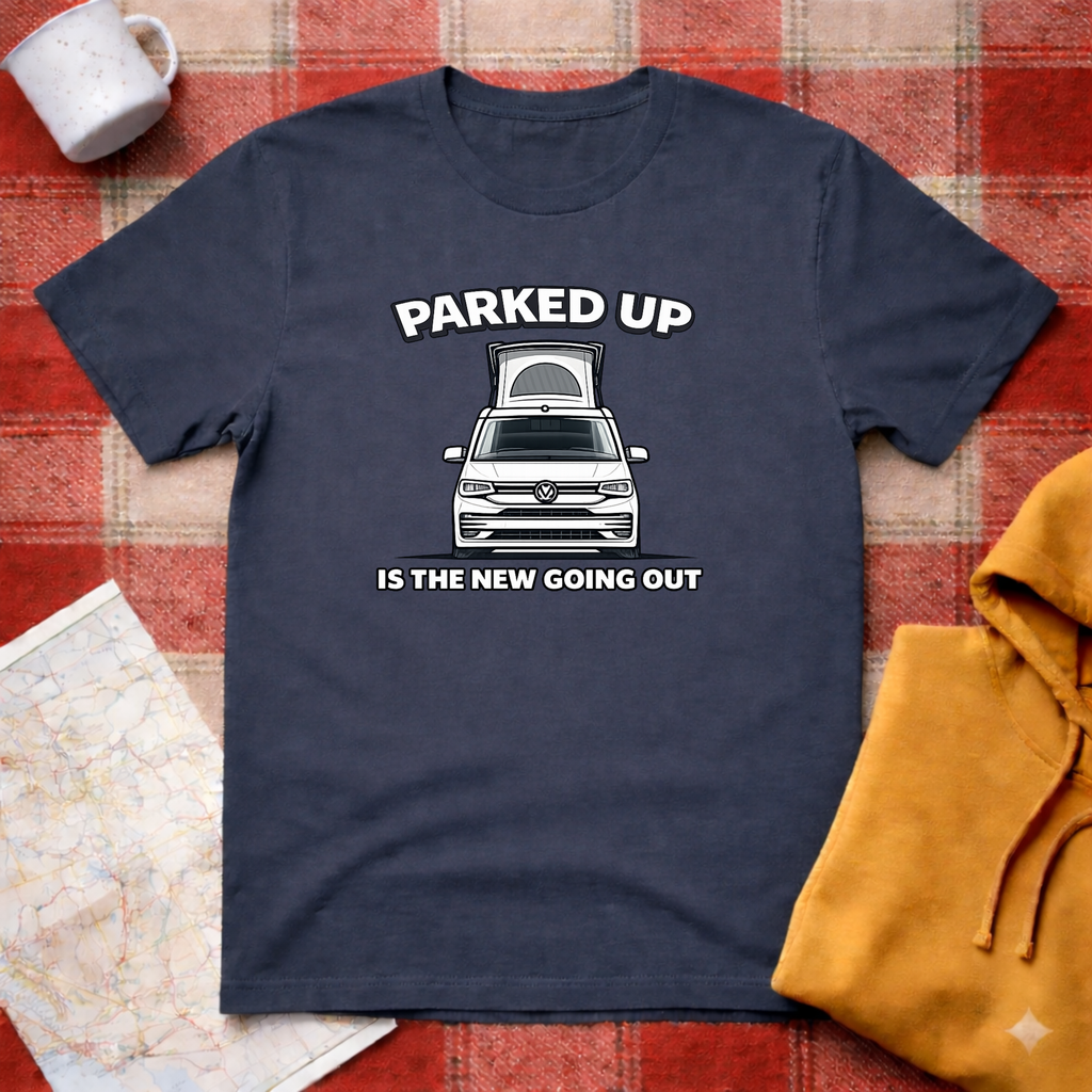 Parked Up Is The New Going Out -T-shirt