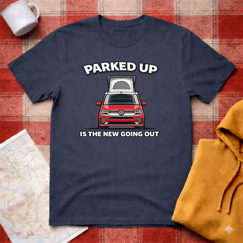 Parked Up Is The New Going Out -T-shirt