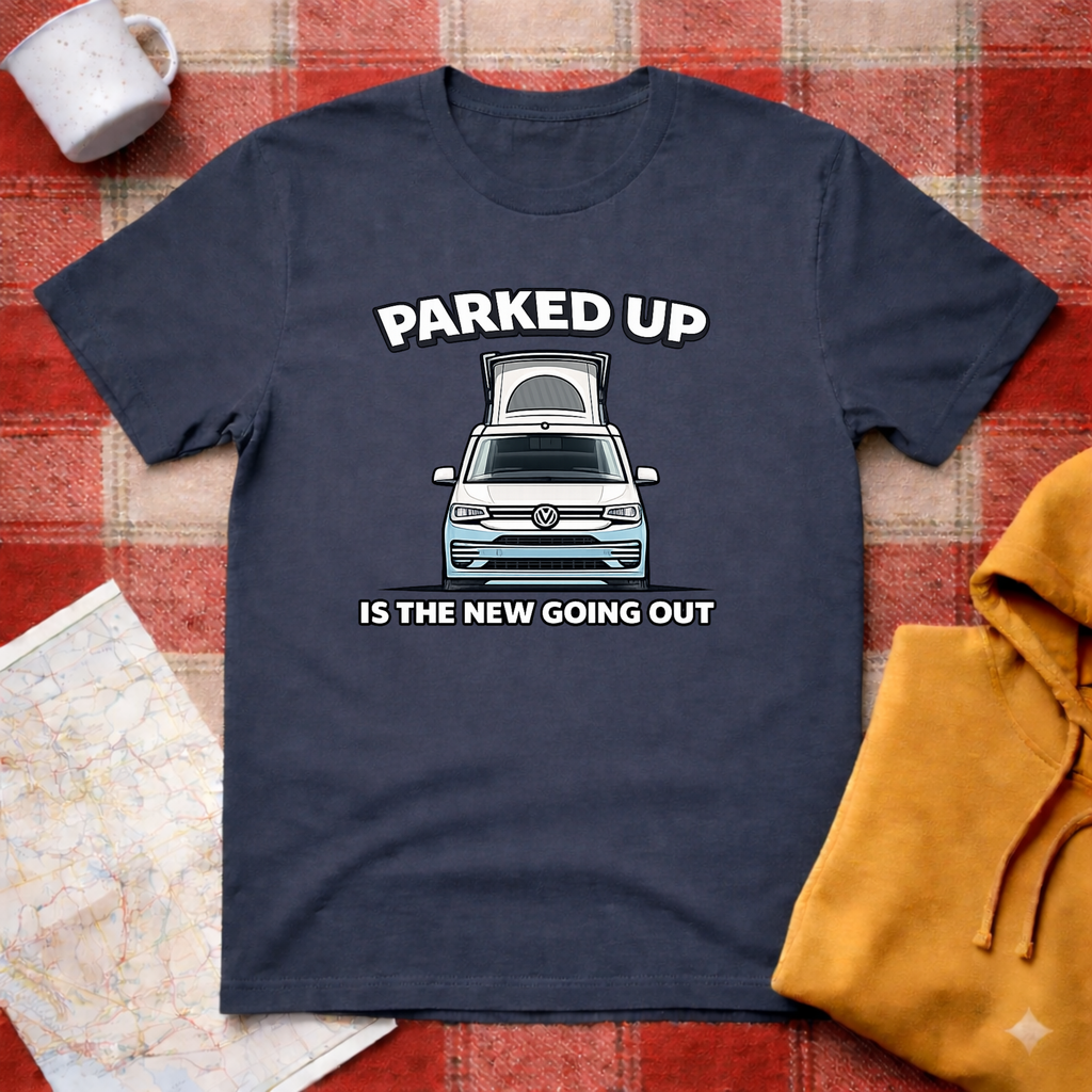 Parked Up Is The New Going Out -T-shirt