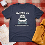 Parked Up Is The New Going Out -T-shirt