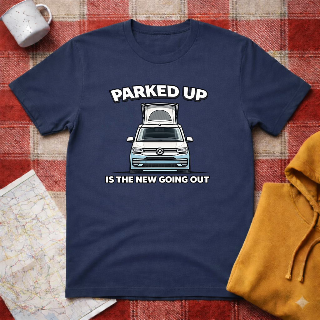 Parked Up Is The New Going Out -T-shirt