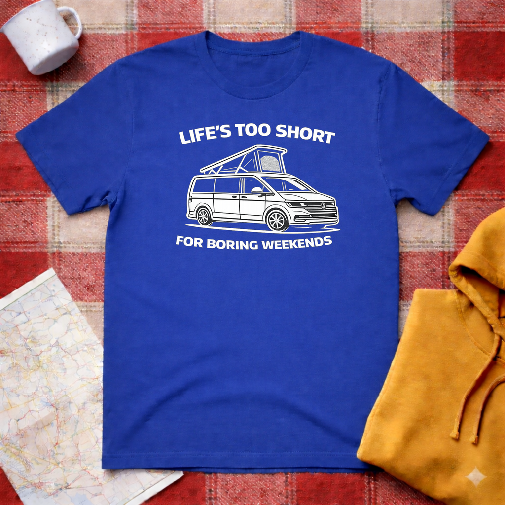 Life's Too Short For Boring Weekends T-Shirt