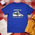 Parked Up Is The New Going Out -T-shirt