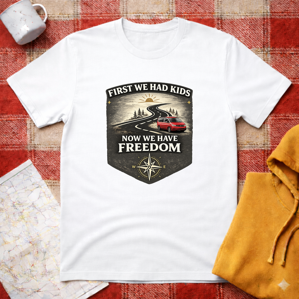 First We Had Kids, Now We have Freedom- T-shirt